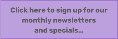 Click here to sign up for our monthly newsletters and specials…